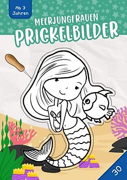 Meerjungfrauen Prickelbilder Ab 3 Jahren: Malen, Prickeln, Ausschneiden und Basteln! - 30 Meerjungfrauen Prickelblock für Jungen und Mädchen, Ein erstes Bastelbuch für Kleinkinder