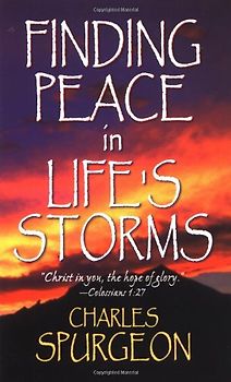 Finding Peace in Lifes Storms - Spurgeon, Charles Haddon