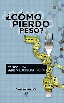 ¿Cómo pierdo peso? : tengo una aminoacidopatía