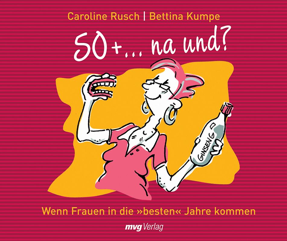 50+ ... na und?. Wie Frauen in die "besten" Jahre kommen