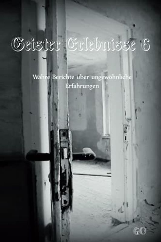 Geister Erlebnisse 6: Wahre Berichte über ungewöhnliche Erfahrungen (Geister Erlebnisse - Wahre Berichte über ungewöhnliche Erfahrungen)