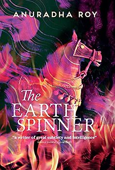 The Earthspinner: Anuradha Roy