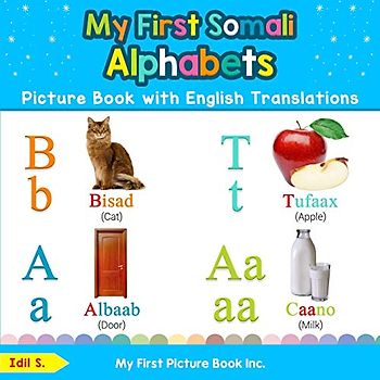My First Somali Alphabets Picture Book with English Translations: Bilingual Early Learning & Easy Teaching Somali Books for Kids (Teach & Learn Basic Somali words for Children, Band 1)
