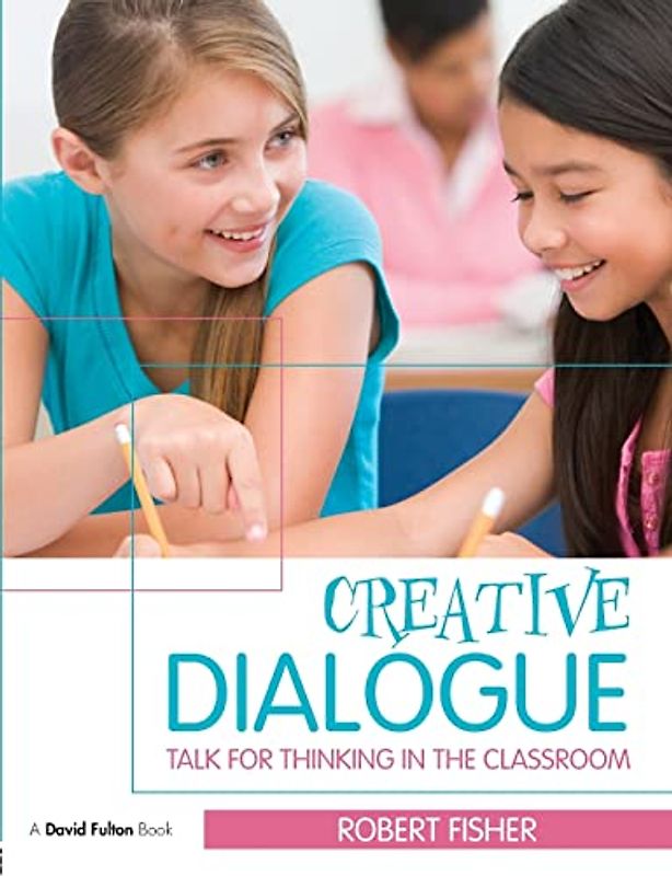 Creative Dialogue: Talk for Thinking in the Classroom