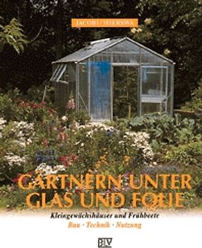 Gärtnern unter Glas und Folie