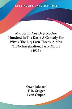 Murder In Any Degree; One Hundred In The Dark; A Comedy For Wives; The Lie; Even Threes; A Man Of No Imagination; Larry Moore (1913)