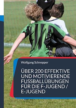 Über 200 effektive und motivierende Fußballübungen für die F-Jugend / E-Jugend