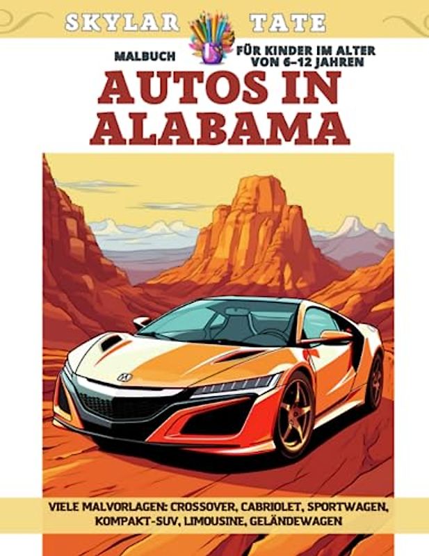 Malbuch für Kinder im Alter von 6–12 Jahren - Autos in Alabama - Viele Malvorlagen - Crossover, Cabriolet, Sportwagen, Kompakt-SUV, Limousine, Geländewagen