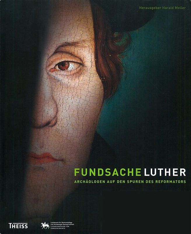 Fundsache Luther - Archäologen auf den Spuren des Reformators