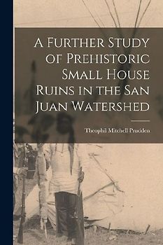 A Further Study of Prehistoric Small House Ruins in the San Juan Watershed