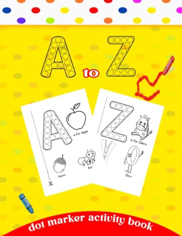 A to Z Dot Marker Activity Book: A dot marker activity book for kids , trace letters alphabet handwriting practice