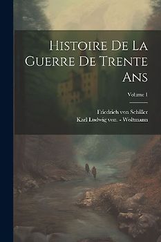 Histoire De La Guerre De Trente Ans; Volume 1