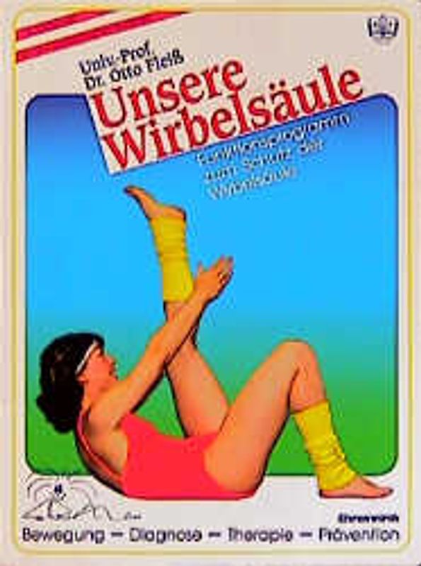 Unsere Wirbelsäule. Funktionsprogramm zum Schutz der Wirbelsäule. Bewegung - Diagnose - Therapie - Prävention