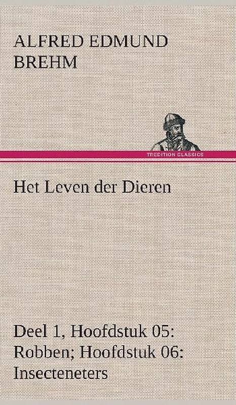 Het Leven der Dieren Deel 1, Hoofdstuk 05: Robben; Hoofdstuk 06: Insecteneters