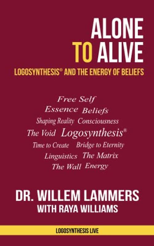 Alone to Alive: Logosynthesis® and the Energy of Beliefs