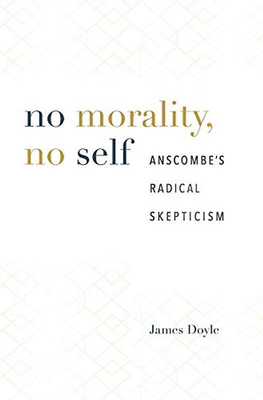 No Morality, No Self: Anscombes Radical Skepticism