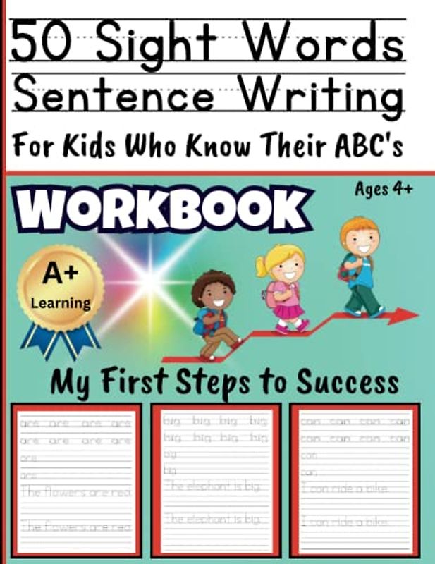 50 Sight Words Sentence Writing Workbook: For kids who know their ABC’s: 50 essential sight words for kids learning to read and write: ages 4+
