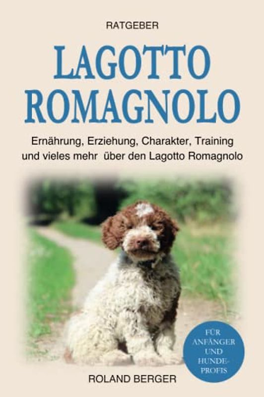 Lagotto Romagnolo: Ernährung, Erziehung, Charakter, Training und vieles mehr über den Lagotto Romagnolo