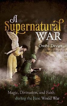 A Supernatural War: Magic, Divination, and Faith During the First World War