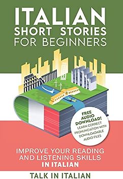 Italian: Short Stories for Beginners: Improve your reading and listening skills in Italian. Learn Italian with Stories