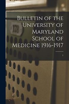 Bulletin of the University of Maryland School of Medicine 1916-1917; 1