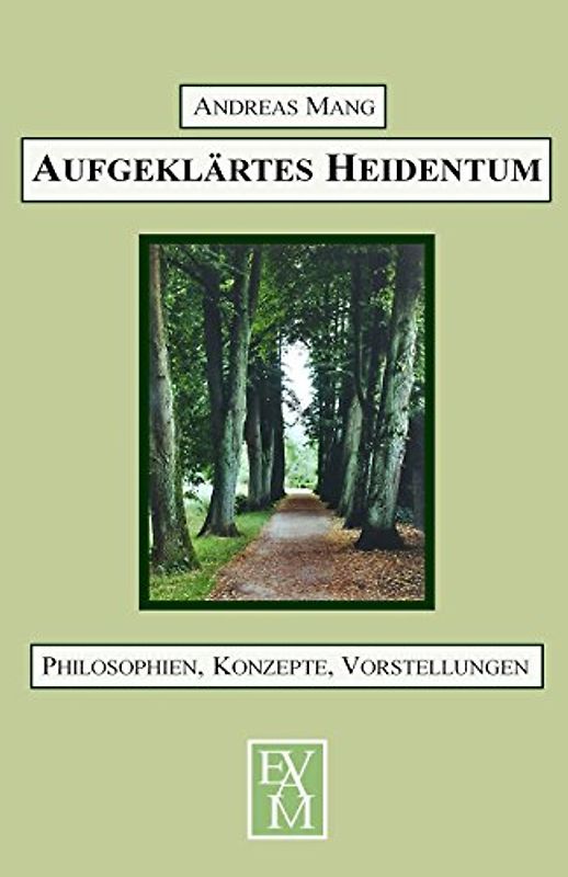 Aufgeklärtes Heidentum: Philosophien, Konzepte, Vorstellungen - Mang, Andreas