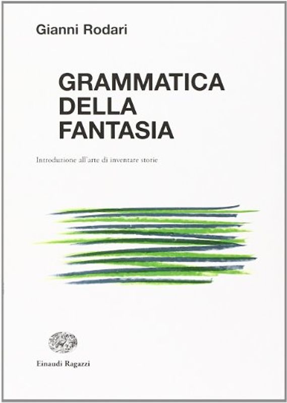 Grammatica della fantasia. Introduzione all'arte di inventare storie - Rodari, Gianni