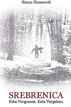 Srebrenica. Kein Vergessen. Kein Vergeben