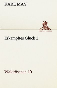 Erkämpftes Glück 3: Waldröschen 10 (TREDITION CLASSICS)