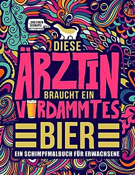 Diese Ärztin braucht ein verdammtes Bier: Ein Schimpfmalbuch für Erwachsene