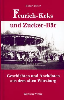 Feurich-Keks und Zucker-Bär - Geschichten und Anekdoten aus dem alten Würzburg