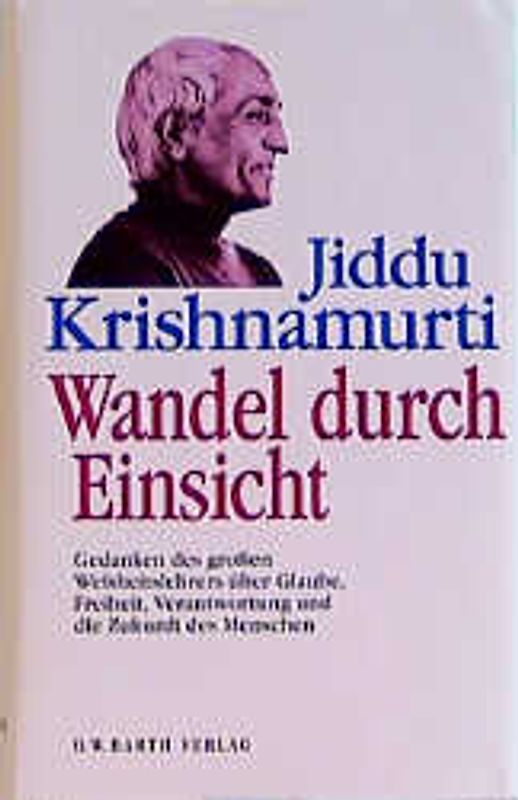 Wandel durch Einsicht. Gedanken des großen Weisheitslehrers über Glaube, Freiheit, Verantwort ung und die Zukunft des Menschen