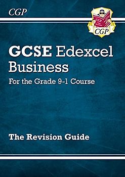 GCSE Business Edexcel Revision Guide - for the Grade 9-1 Course: ideal for catch-up and the 2022 and 2023 exams (CGP GCSE Business 9-1 Revision)