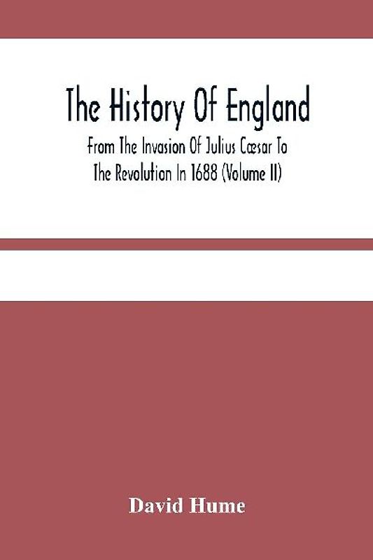 The History Of England From The Invasion Of Julius Cæsar To The Revolution In 1688 (Volume Ii)