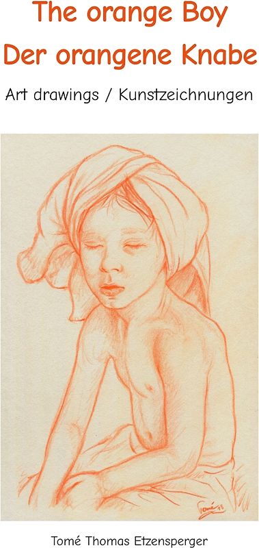 The orange Boy / Der orangene Knabe / It´s the artists personal hymn and homage to the beauty of the boy / Es ist Tomé s ganz persönliche Hommage an die Schönheit des Knaben