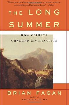 The Long Summer: How Climate Changed Civilization - Brian M. Fagan