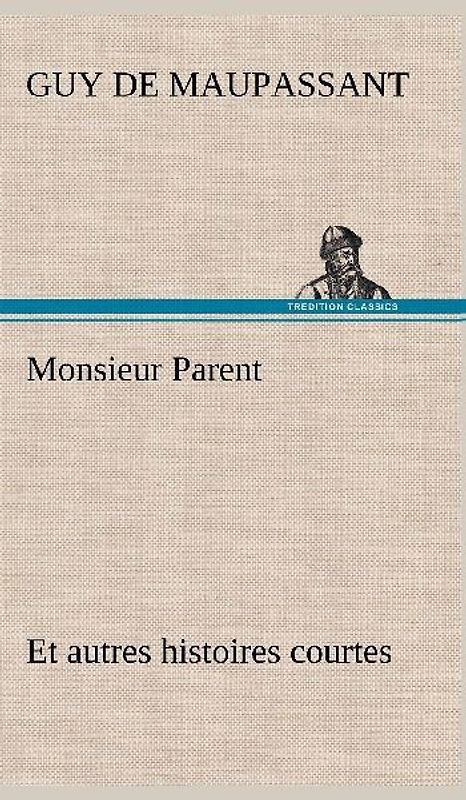 Monsieur Parent Et autres histoires courtes