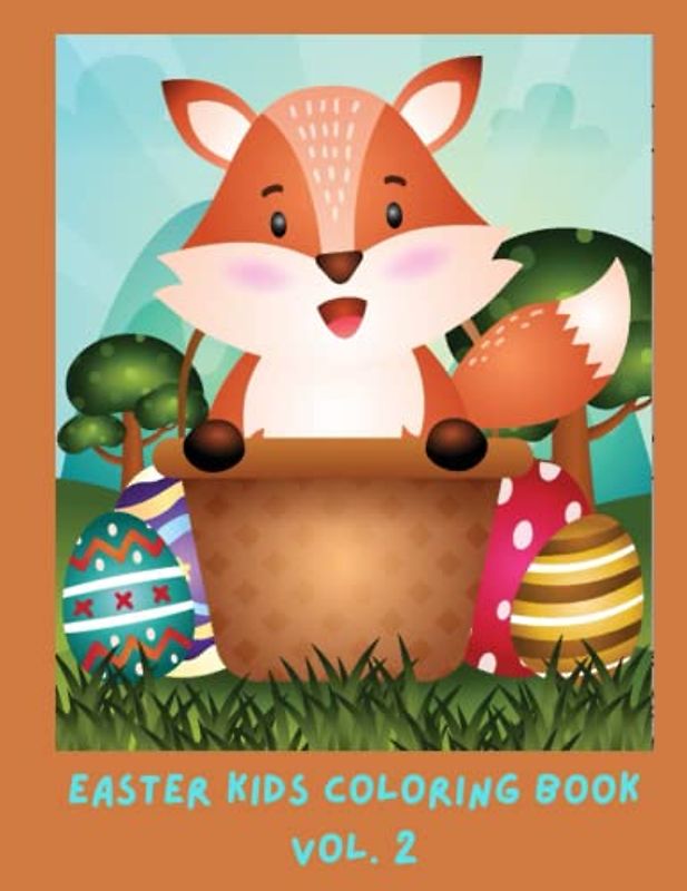 Kids Easter Coloring & Activity Book Vol. 2 (8.5 x 11 inches, 82 pages) | Cute Images to Color and Trace of Chicks, Bunnies, and Eggs: Cute Fox in a Basket Surrounded by Decorated Eggs