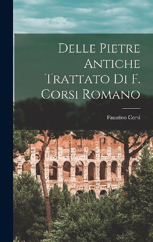 Delle Pietre Antiche Trattato Di F. Corsi Romano