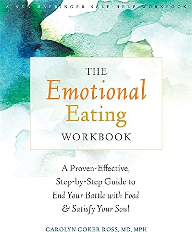The Emotional Eating Workbook: A Proven-Effective, Step-by-Step Guide to End Your Battle with Food and Satisfy Your Soul