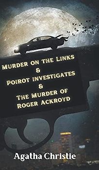 Murder on the Links & Poirot investigates & The Murder of Roger Ackroyd