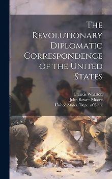 The Revolutionary Diplomatic Correspondence of the United States