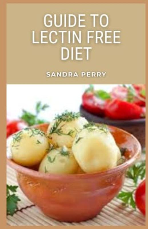 Guide to Lectin Free Diet: lectin-free diet believe that you should avoid foods that contain lectins, such as legumes and whole grains.