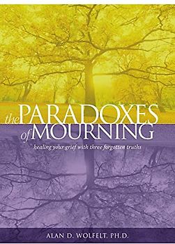 The Paradoxes of Mourning: Healing Your Grief With Three Forgotten Truths