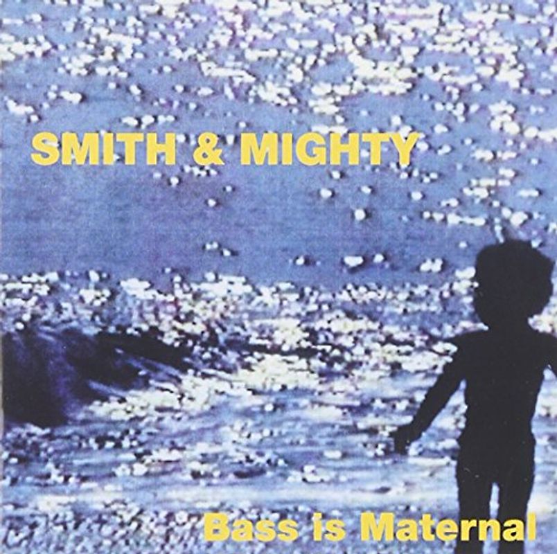 Smith & Mighty - Bass Is Maternal