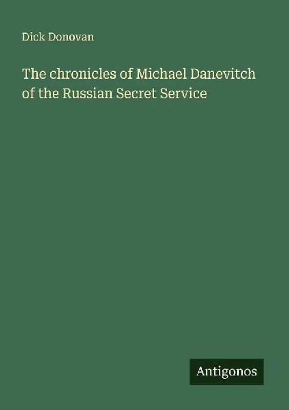 The chronicles of Michael Danevitch of the Russian Secret Service