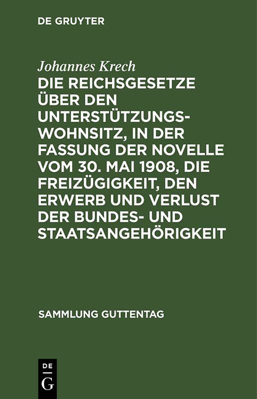 Die Reichsgesetze über den Unterstützungswohnsitz,in der Fassung der Novelle vom 30. Mai 1908, die Freizügigkeit, den Erwerb und Verlust der Bundes- und Staatsangehörigkeit