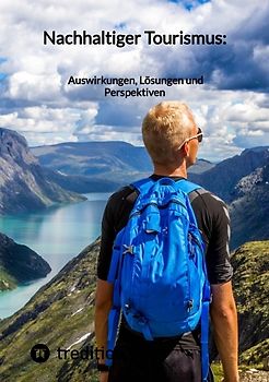 Nachhaltiger Tourismus: Auswirkungen, Lösungen und Perspektiven