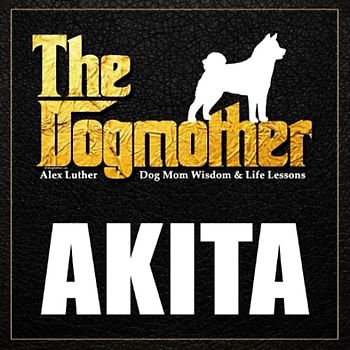 The Dogmother: Akita: (Dog Mom Wisdom & Life Lessons)