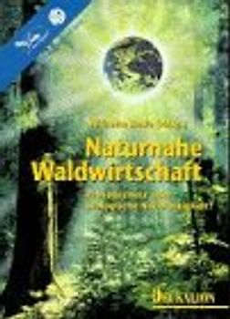 Naturnahe Waldwirtschaft. Wege für eine neue Waldpolitik